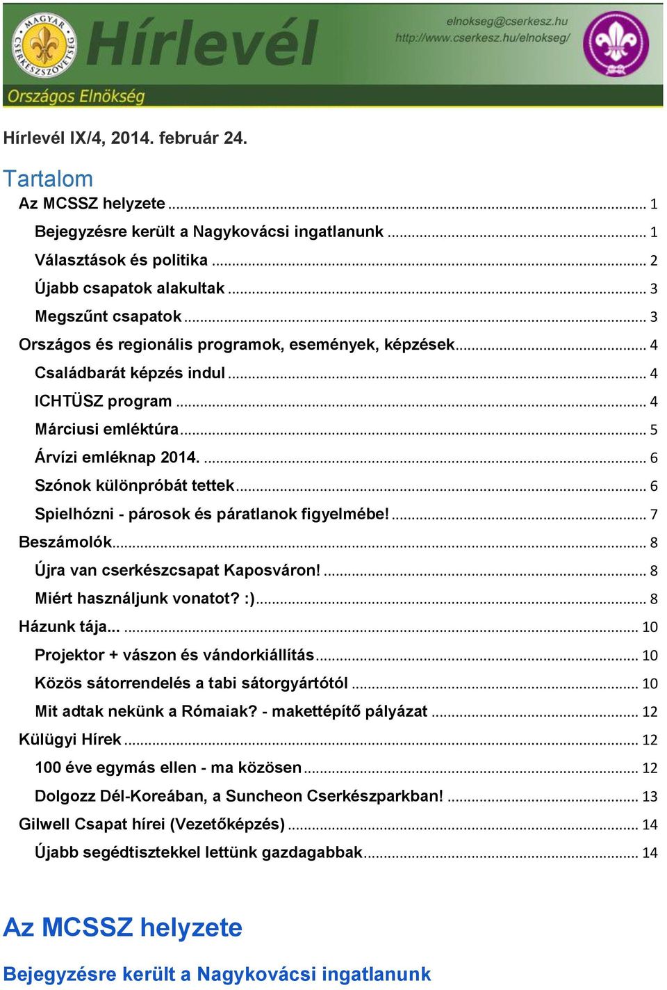 .. 6 Spielhózni - párosok és páratlanok figyelmébe!... 7 Beszámolók... 8 Újra van cserkészcsapat Kaposváron!... 8 Miért használjunk vonatot? :)... 8 Házunk tája.