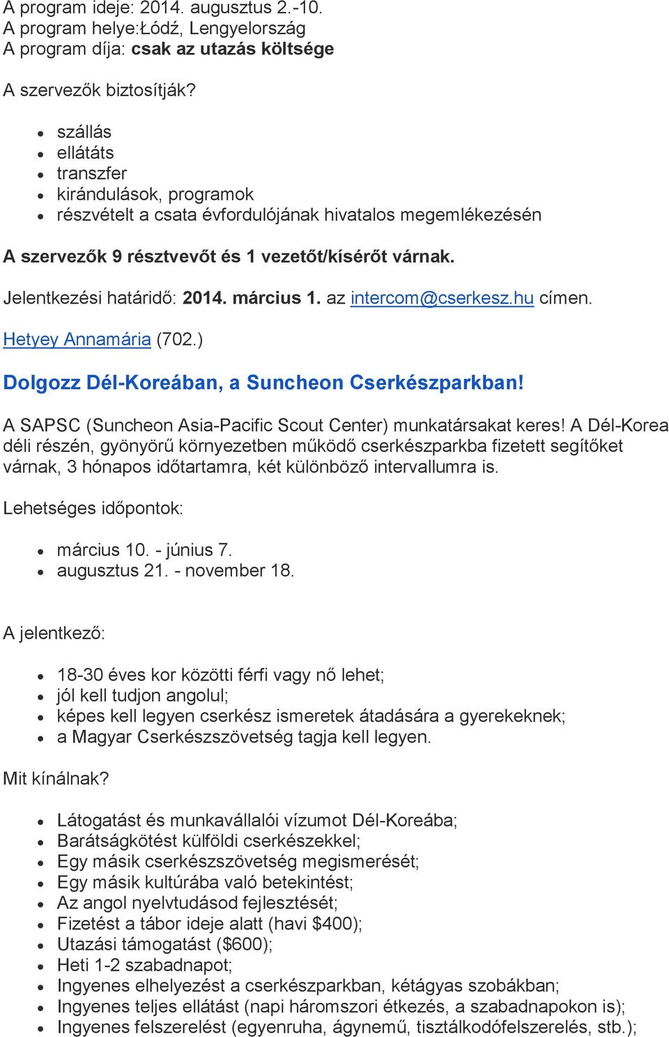 március 1. az intercom@cserkesz.hu címen. Hetyey Annamária (702.) Dolgozz Dél-Koreában, a Suncheon Cserkészparkban! A SAPSC (Suncheon Asia-Pacific Scout Center) munkatársakat keres!