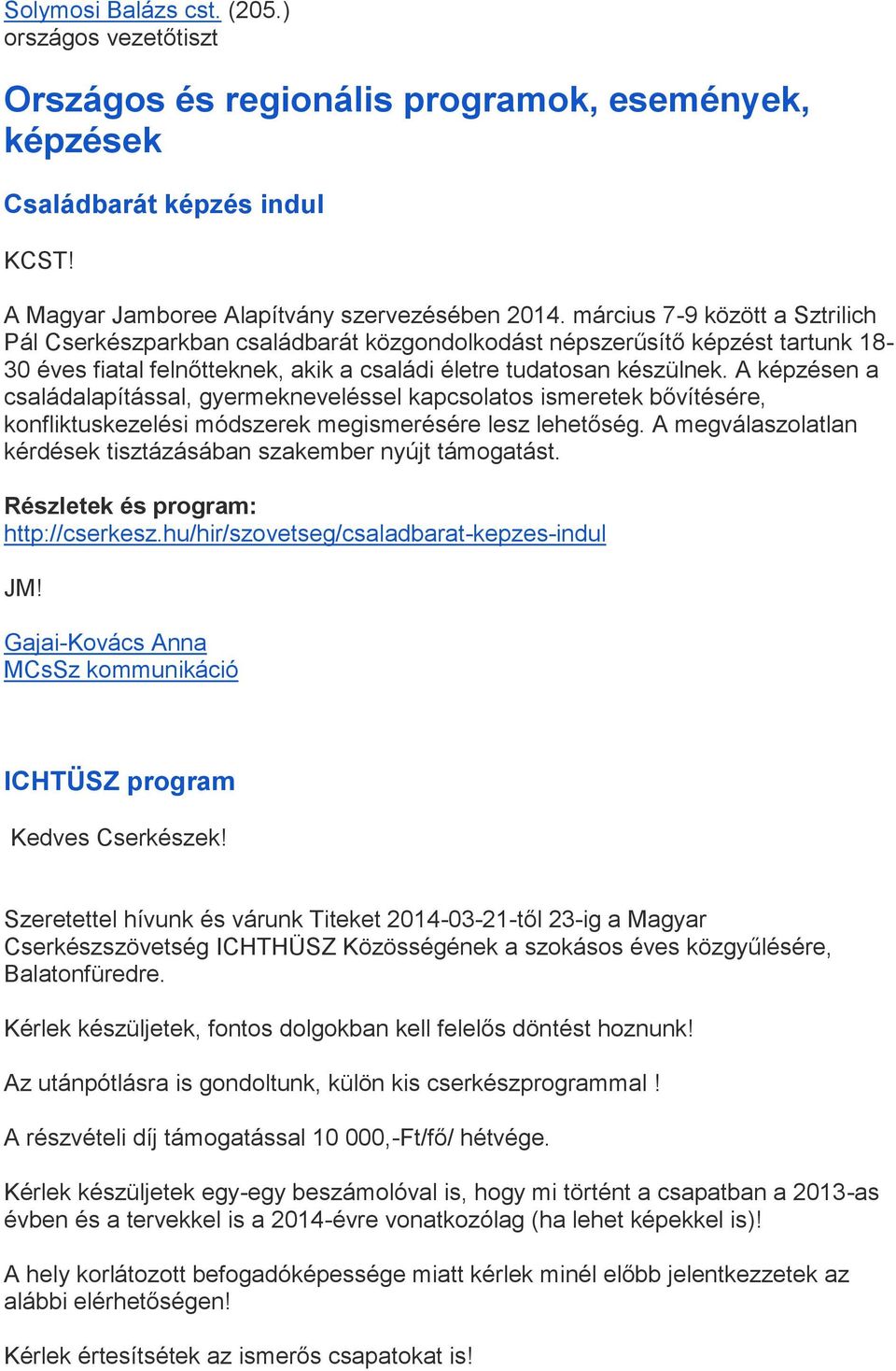 A képzésen a családalapítással, gyermekneveléssel kapcsolatos ismeretek bővítésére, konfliktuskezelési módszerek megismerésére lesz lehetőség.
