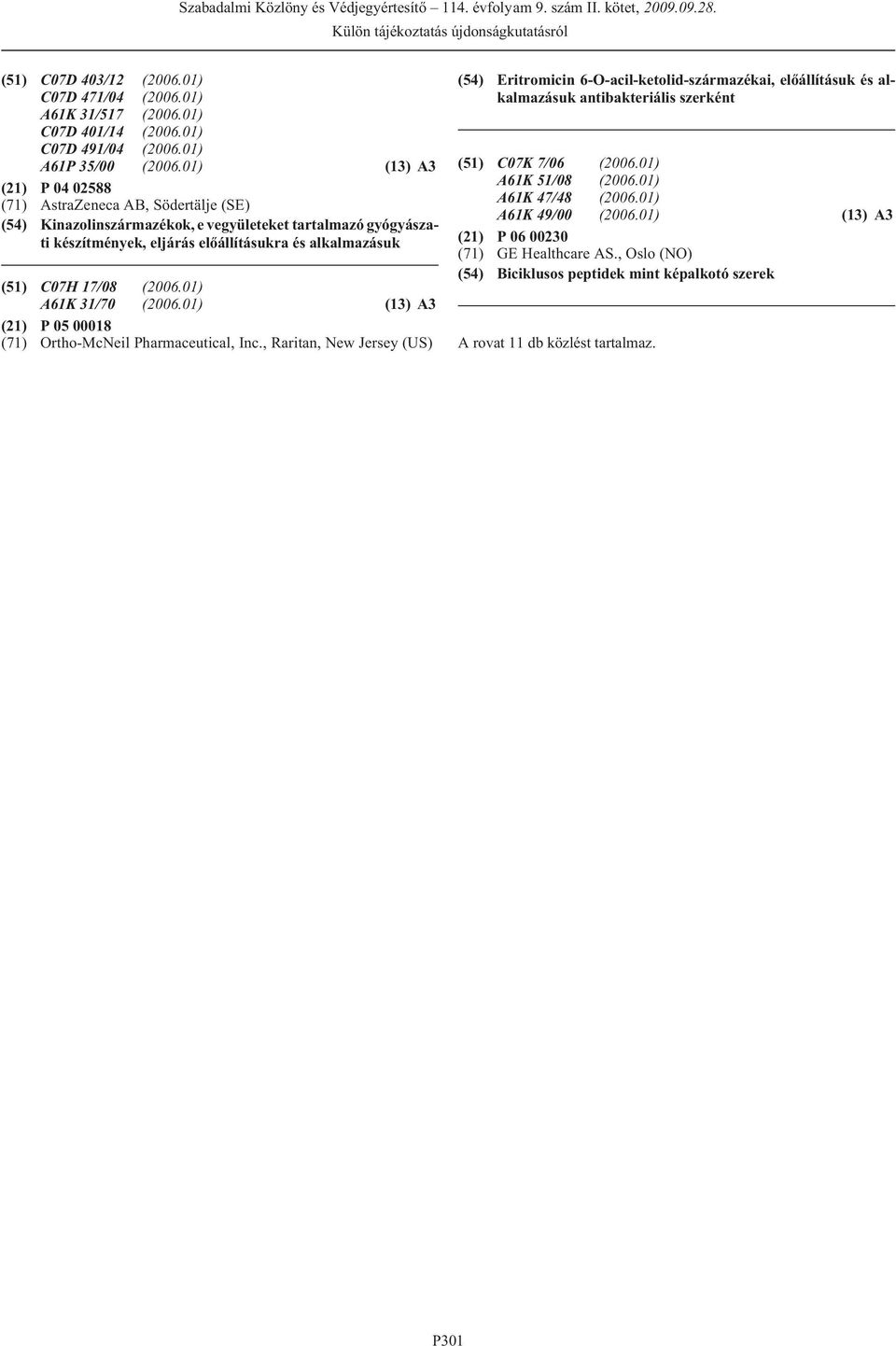 (2006.01) A61K 31/70 (2006.01) (13) A3 (21) P 05 00018 (71) Ortho-McNeil Pharmaceutical, Inc.