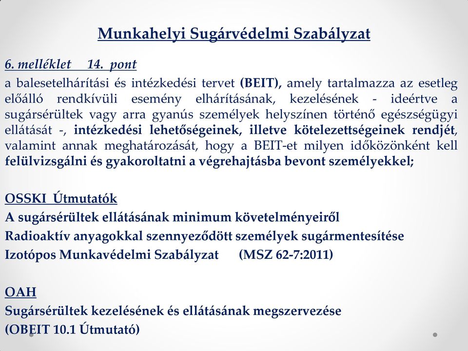 sugársérültek vagy arra gyanús személyek helyszínen történő egészségügyi ellátását -, intézkedési lehetőségeinek, illetve kötelezettségeinek rendjét, valamint annak meghatározását, hogy a