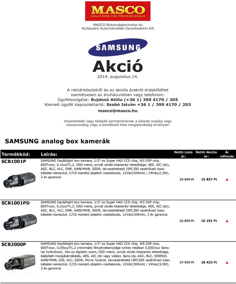 változás 23 699 Ft 15 837 Ft SCB1001PD SAMSUNG Day&Night box kamera, 1/3"-os Super HAD CCD chip, W3 DSP chip, 600Tvsor, 0,1lux/F1,2, OSD menü, privát zónák kitakarási lehetősége, AES, AIC (dc), AGC,