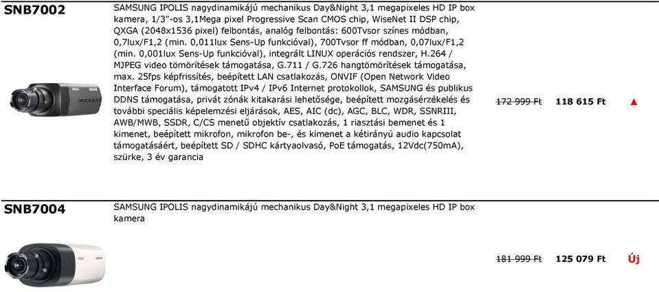 264 / MJPEG video tömörítések támogatása, G.711 / G.726 hangtömörítések támogatása, max.