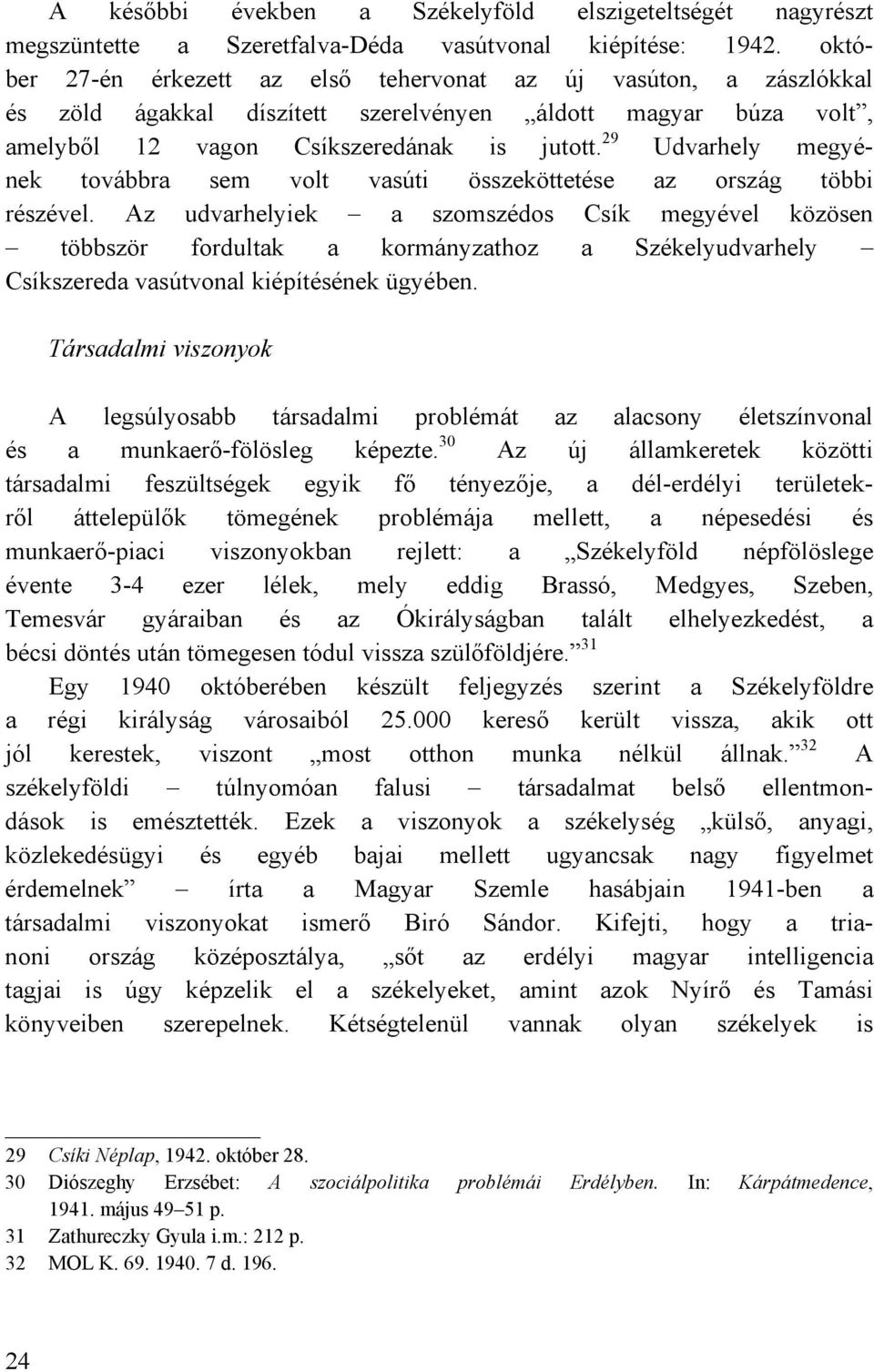 29 Udvarhely megyének továbbra sem volt vasúti összeköttetése az ország többi részével.