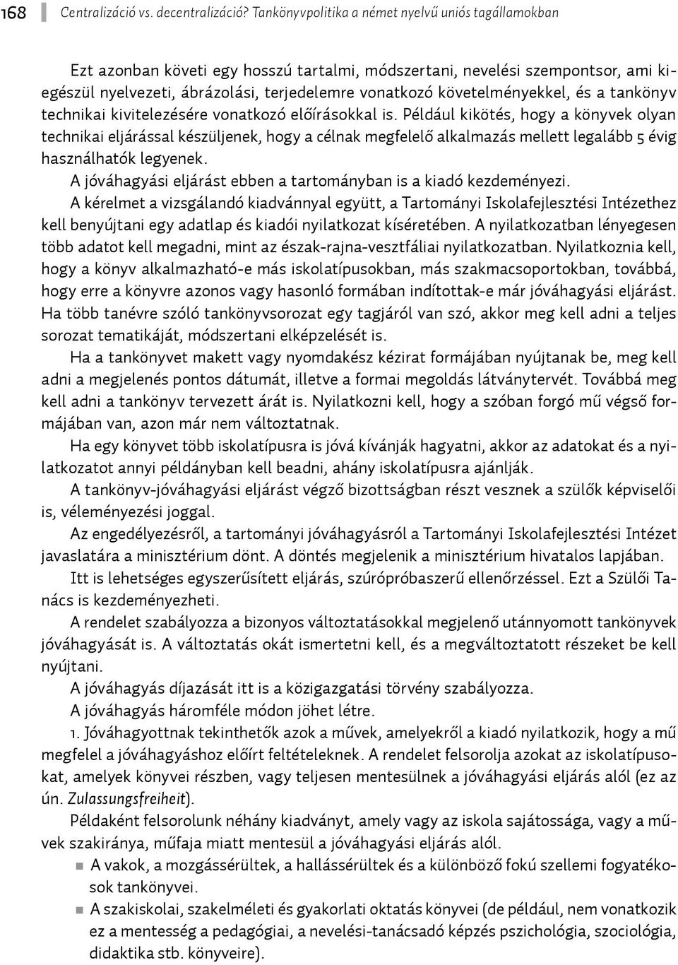 követelményekkel, és a tankönyv technikai kivitelezésére vonatkozó előírásokkal is.