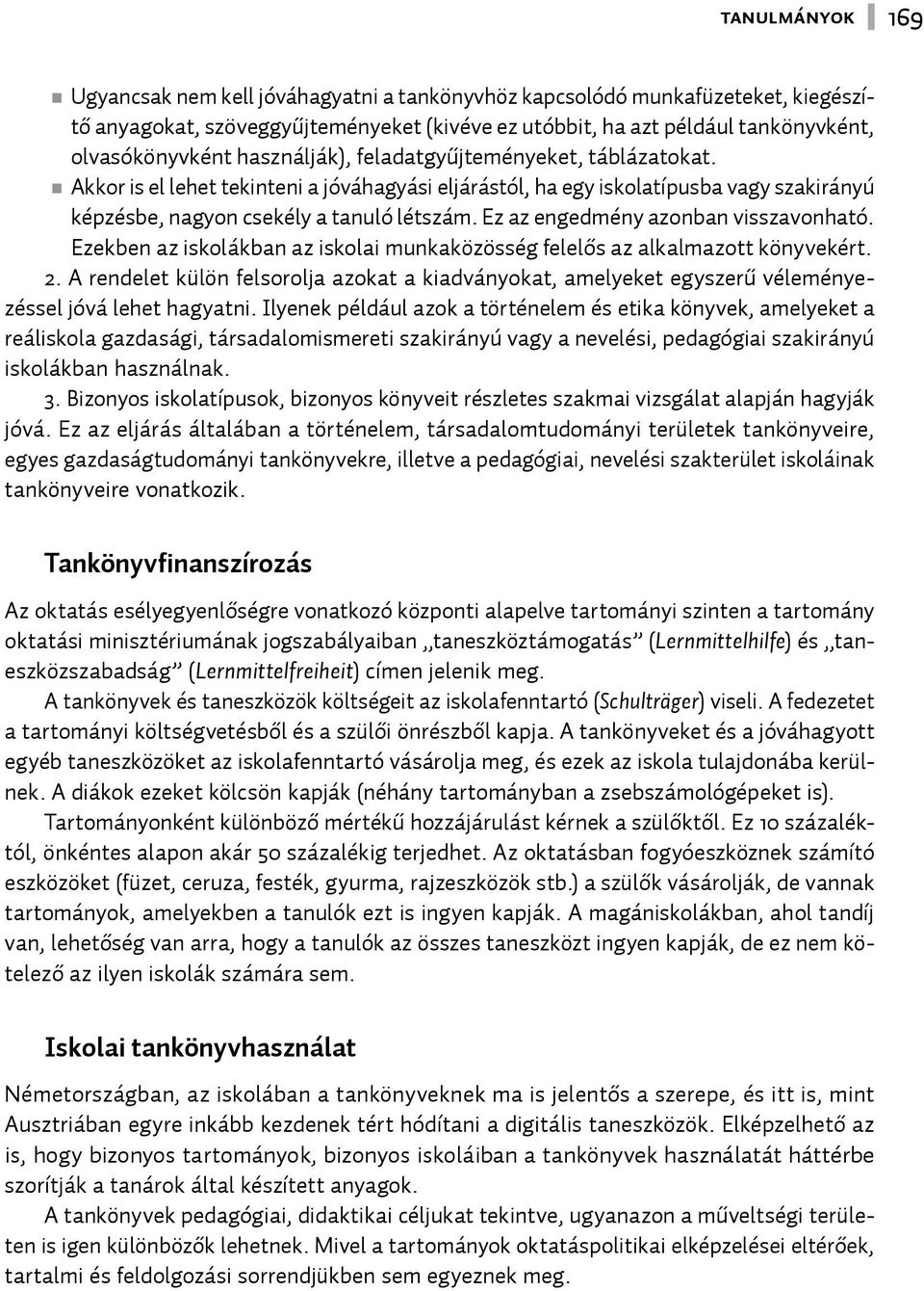 Ez az engedmény azonban visszavonható. Ezekben az iskolákban az iskolai munkaközösség felelős az alkalmazott könyvekért. 2.