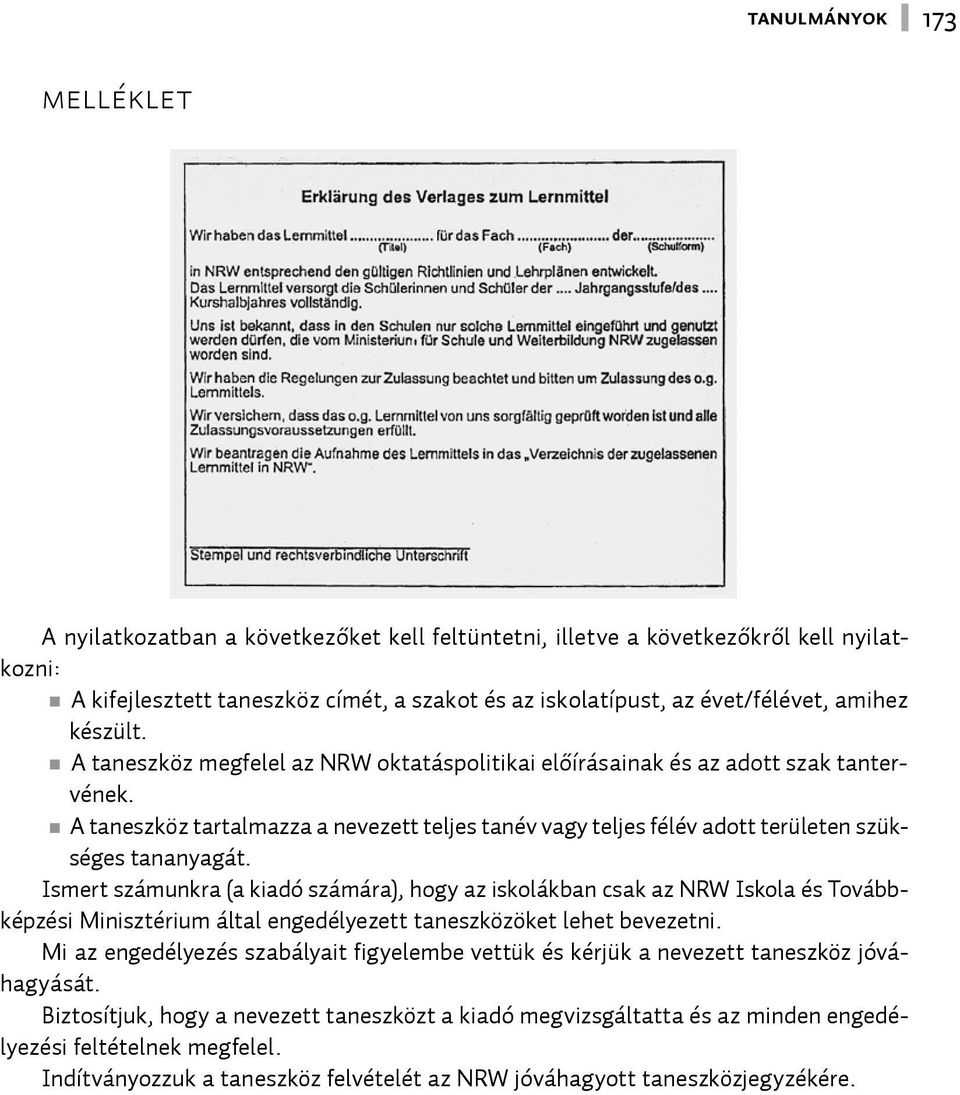 A taneszköz tartalmazza a nevezett teljes tanév vagy teljes félév adott területen szükséges tananyagát.