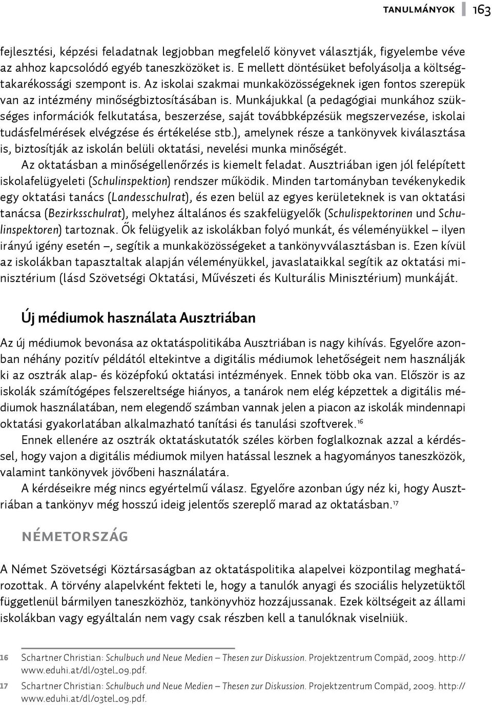 Munkájukkal (a pedagógiai munkához szükséges információk felkutatása, beszerzése, saját továbbképzésük megszervezése, iskolai tudásfelmérések elvégzése és értékelése stb.