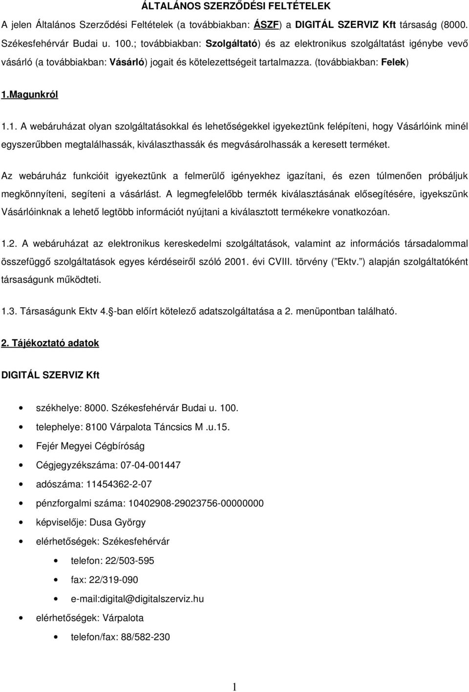 Magunkról 1.1. A webáruházat olyan szolgáltatásokkal és lehetőségekkel igyekeztünk felépíteni, hogy Vásárlóink minél egyszerűbben megtalálhassák, kiválaszthassák és megvásárolhassák a keresett terméket.