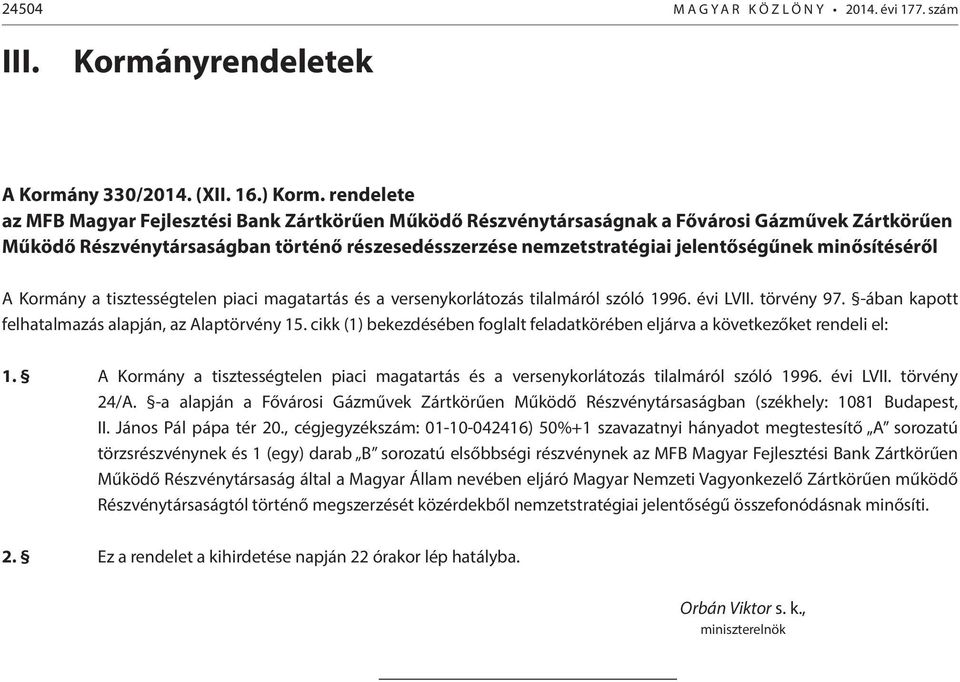 minősítéséről A Kormány a tisztességtelen piaci magatartás és a versenykorlátozás tilalmáról szóló 1996. évi LVII. törvény 97. -ában kapott felhatalmazás alapján, az Alaptörvény 15.