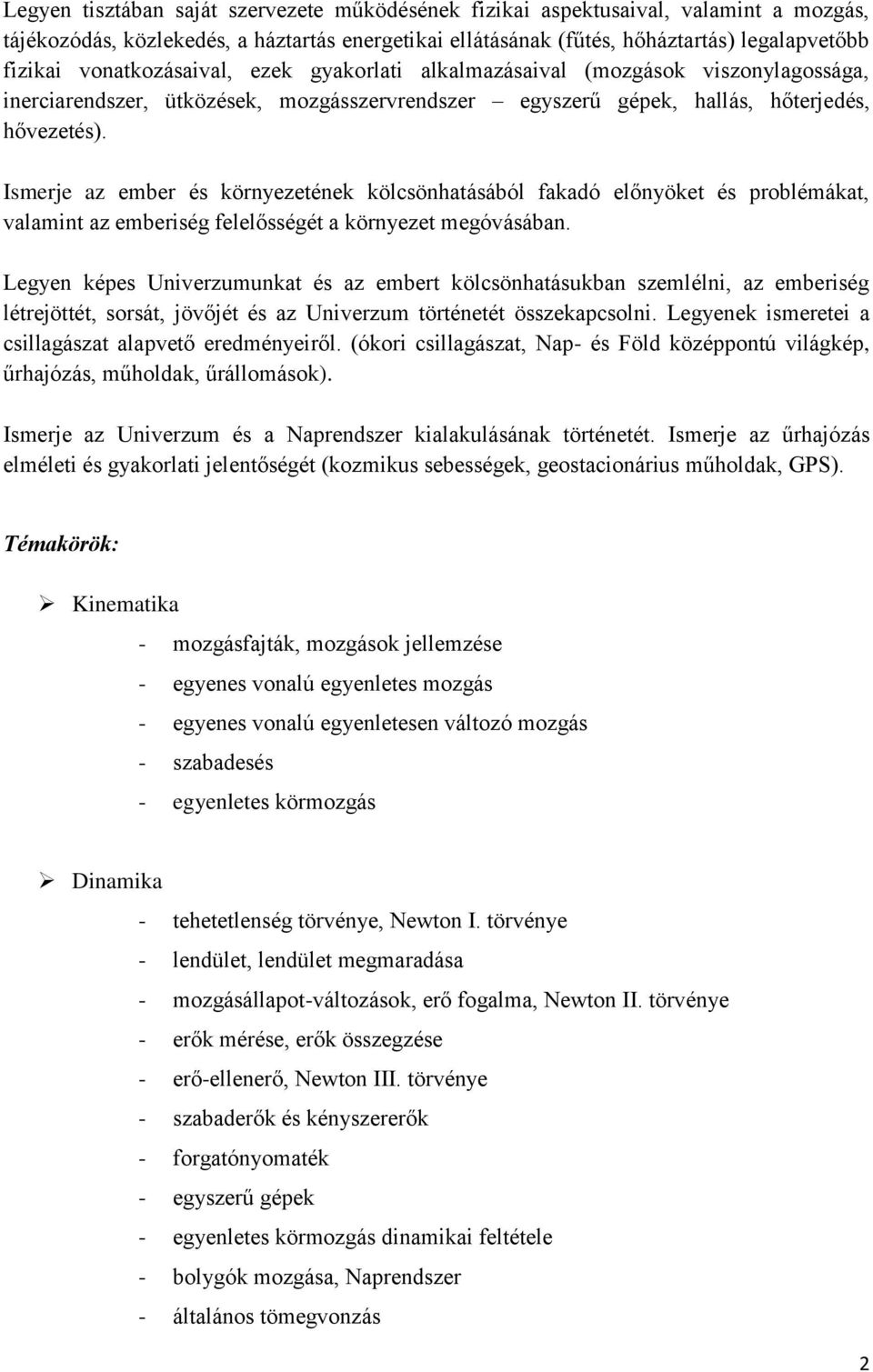 Ismerje az ember és környezetének kölcsönhatásából fakadó előnyöket és problémákat, valamint az emberiség felelősségét a környezet megóvásában.