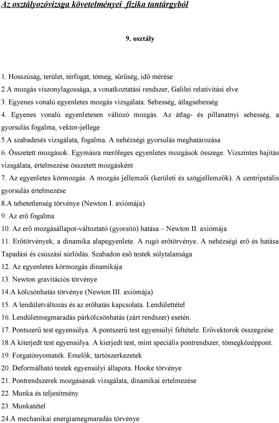 Az átlag- és pillanatnyi sebesség, a gyorsulás fogalma, vektor-jellege 5.A szabadesés vizsgálata, fogalma. A nehézségi gyorsulás meghatározása 6. Összetett mozgások.