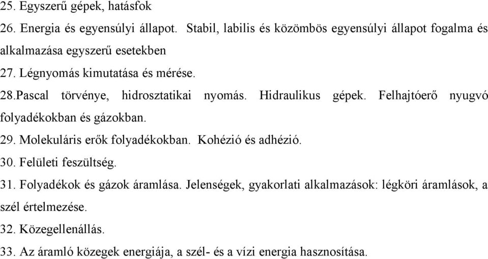 Pascal törvénye, hidrosztatikai nyomás. Hidraulikus gépek. Felhajtóerő nyugvó folyadékokban és gázokban. 29. Molekuláris erők folyadékokban.