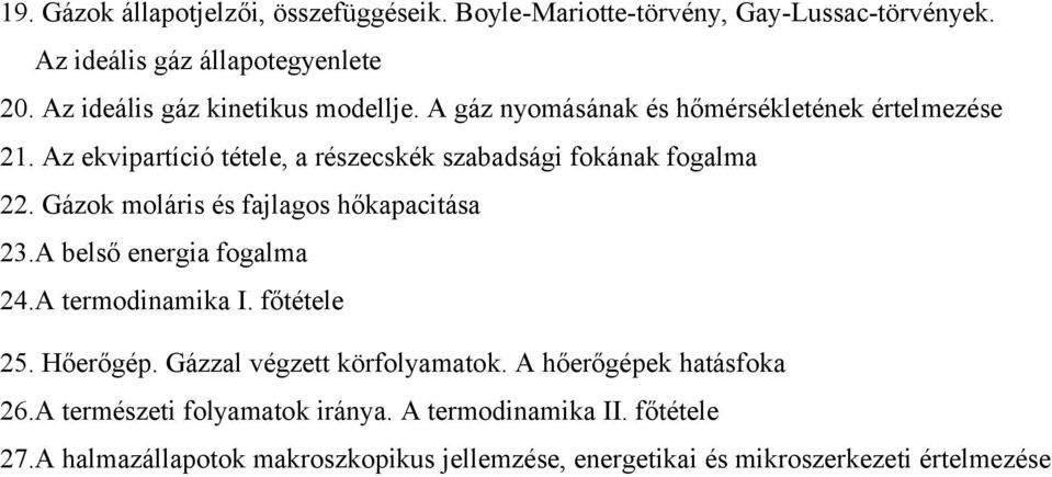 Az ekvipartíció tétele, a részecskék szabadsági fokának fogalma 22. Gázok moláris és fajlagos hőkapacitása 23.A belső energia fogalma 24.