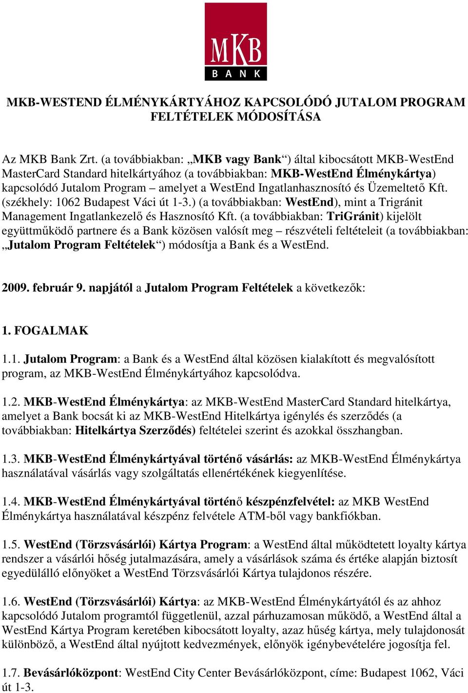 Ingatlanhasznosító és Üzemeltetı Kft. (székhely: 1062 Budapest Váci út 1-3.) (a továbbiakban: WestEnd), mint a Trigránit Management Ingatlankezelı és Hasznosító Kft.