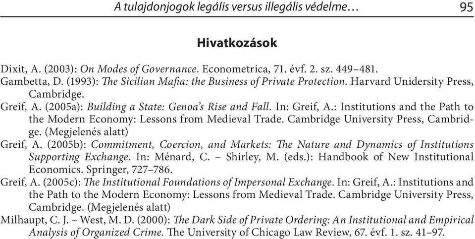 : Institutions and the Path to the Modern Economy: Lessons from Medieval Trade. Cambridge University Press, Cambridge. (Megjelenés alatt) Greif, A.