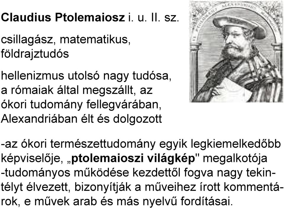 tudomány fellegvárában, Alexandriában élt és dolgozott -az ókori természettudomány egyik legkiemelkedőbb