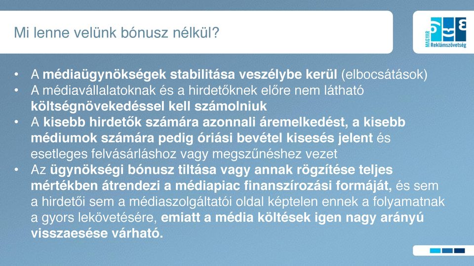 kisebb hirdetők számára azonnali áremelkedést, a kisebb médiumok számára pedig óriási bevétel kisesés jelent és esetleges felvásárláshoz vagy megszűnéshez