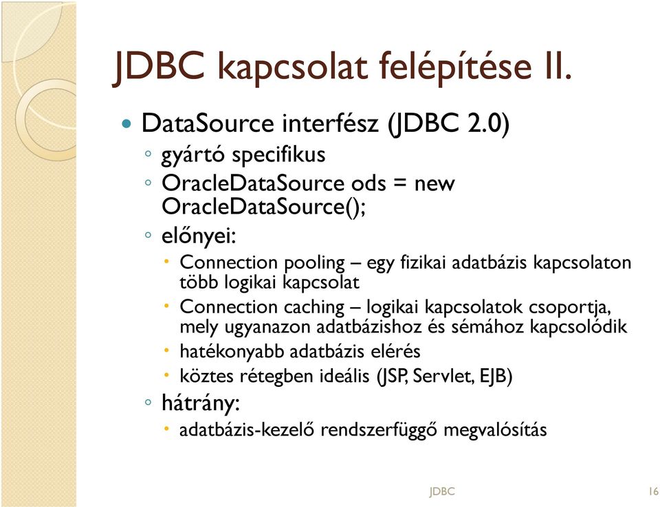 adatbázis kapcsolaton több logikai kapcsolat Connection caching logikai kapcsolatok csoportja, mely