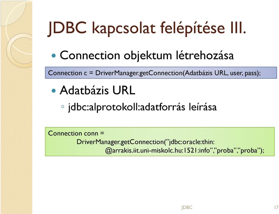 getConnection(Adatbázis URL, user, pass); Adatbázis URL