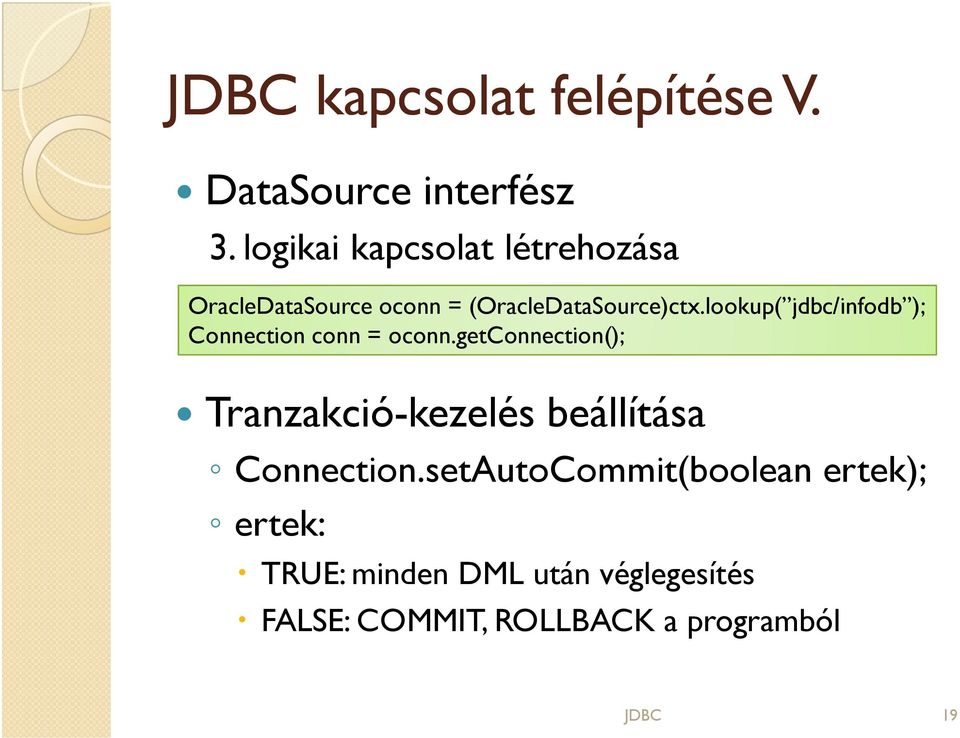 lookup( jdbc/infodb ); Connection conn = oconn.