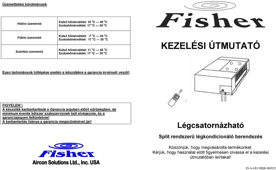 veszti! FIGYELEM! A készülék karbantartását a Garancia jegyben előírt sűrűségben, de minimum évente kétszer szakszerviznek kell elvégeznie, és a garanciajegyen feltüntetnie!