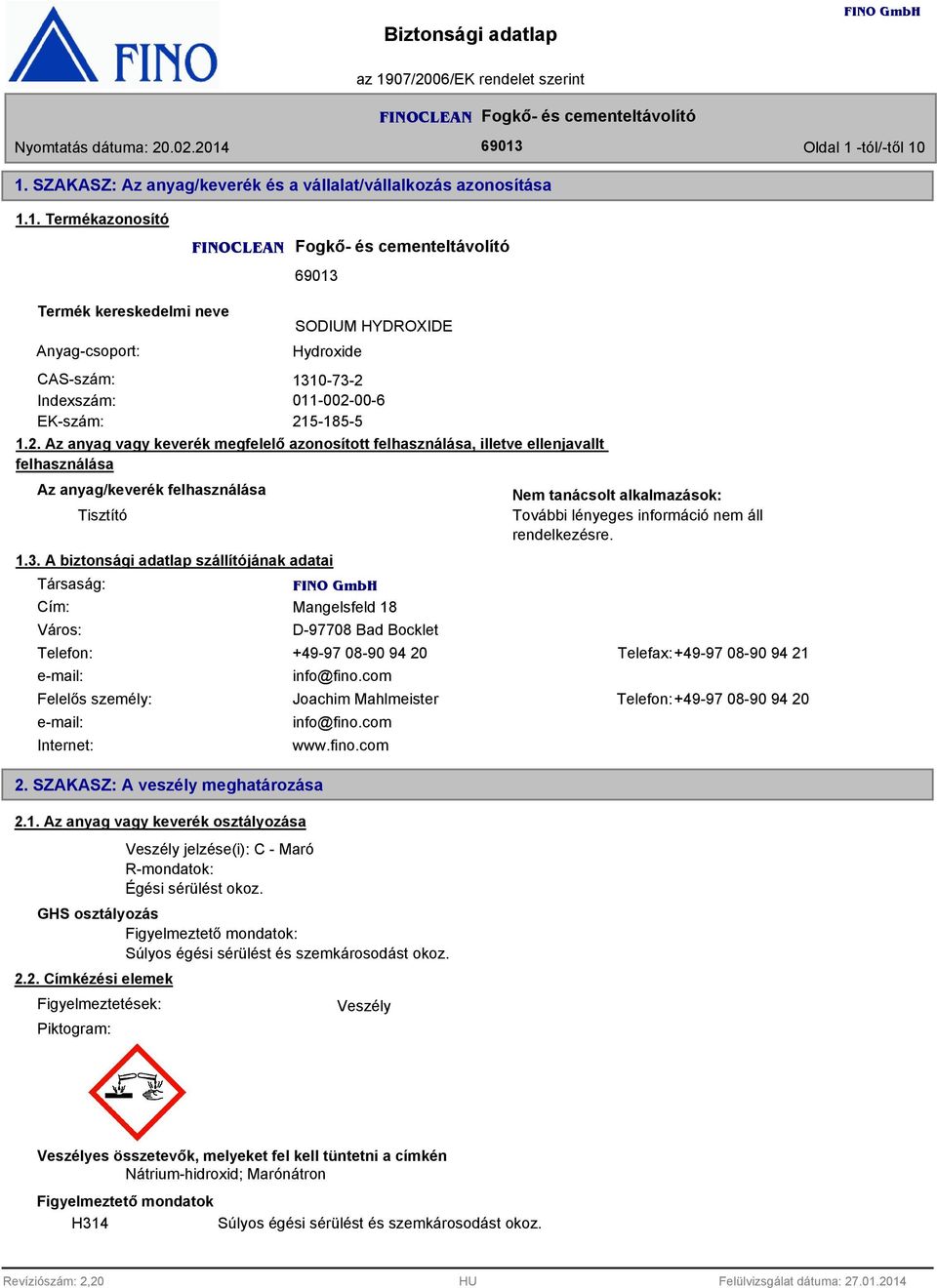 A biztonsági adatlap szállítójának adatai Társaság: Cím: Város: Mangelsfeld 1 D-9770 Bad Bocklet Nem tanácsolt alkalmazások: További lényeges információ nem áll rendelkezésre.