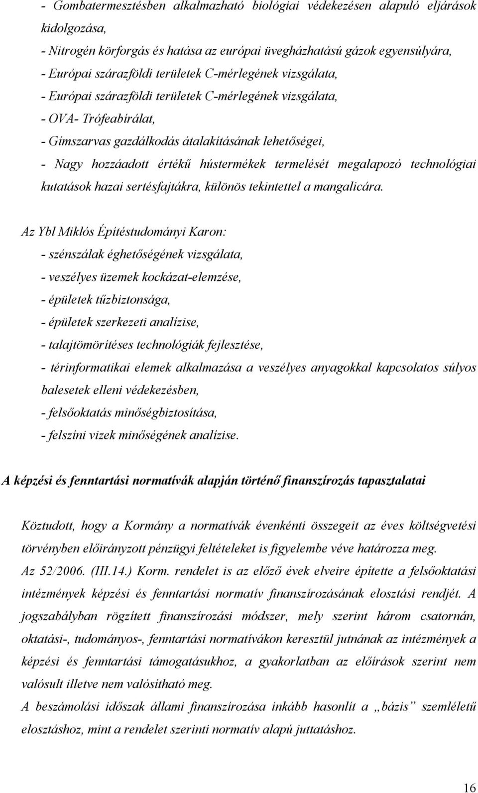 termelését megalapozó technológiai kutatások hazai sertésfajtákra, különös tekintettel a mangalicára.