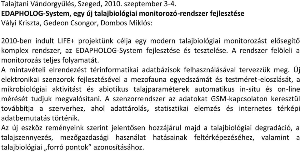 elősegítő komplex rendszer, az EDAPHOLOG-System fejlesztése és tesztelése. A rendszer felöleli a monitorozás teljes folyamatát.