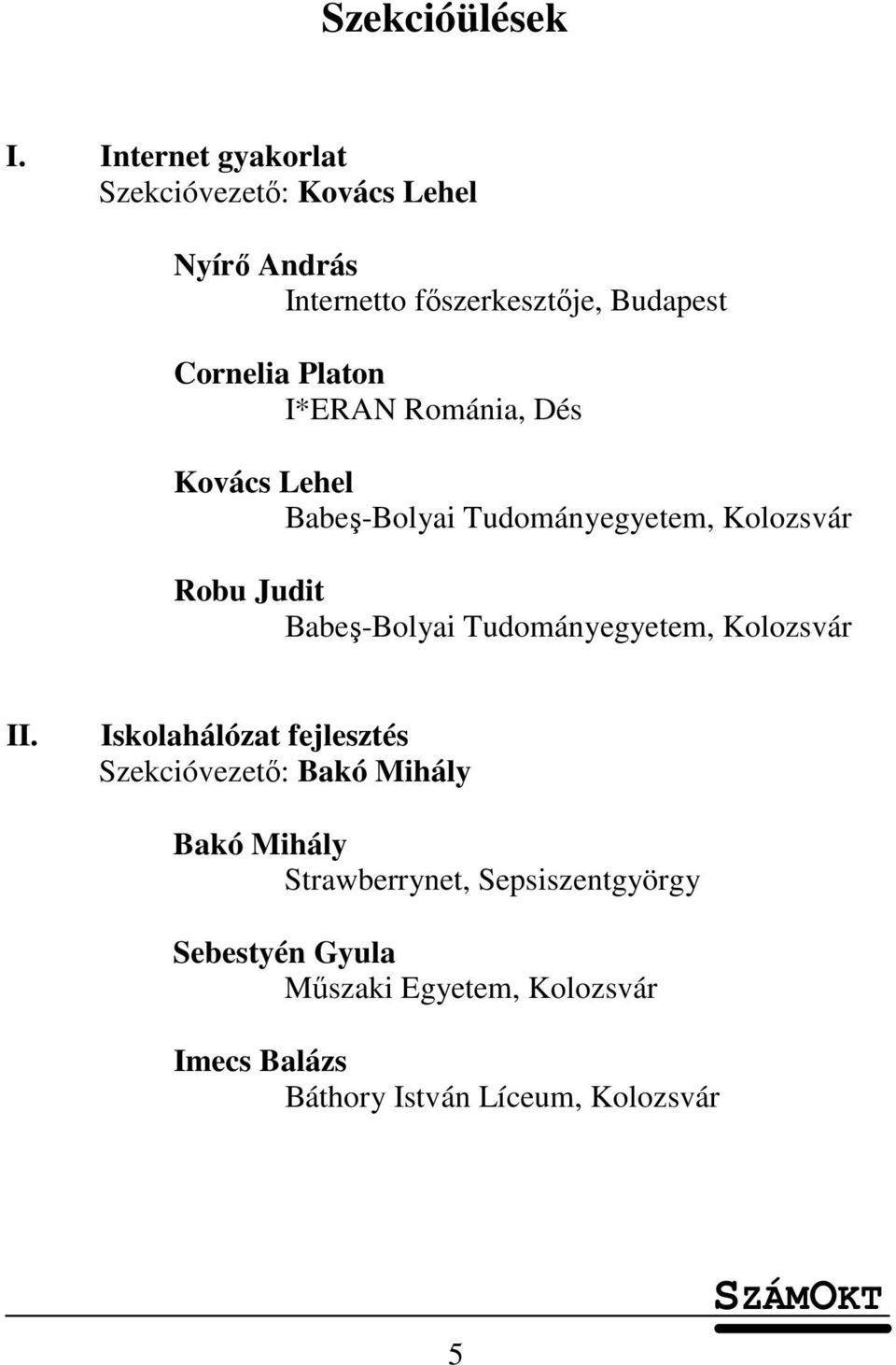 Platon I*ERAN Románia, Dés Kovács Lehel Babeş-Bolyai Tudományegyetem, Kolozsvár Robu Judit Babeş-Bolyai