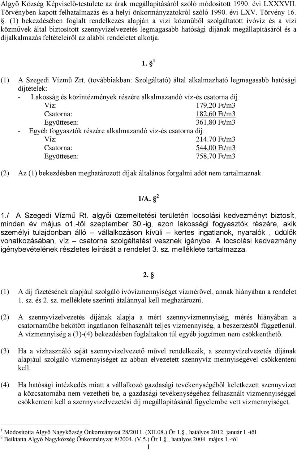 díjalkalmazás feltételeiről az alábbi rendeletet alkotja. 1. 1 (1) A Szegedi Vízmű Zrt.