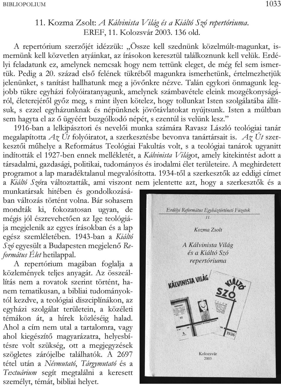 Erdélyi feladatunk ez, amelynek nemcsak hogy nem tettünk eleget, de még fel sem ismertük. Pedig a 20.