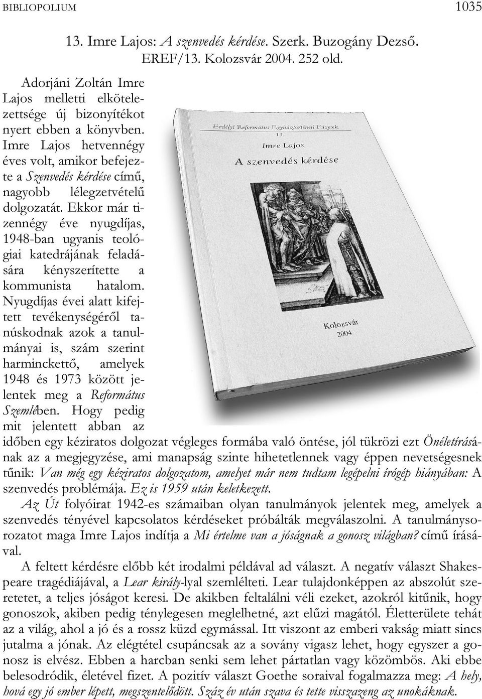 Imre Lajos hetvennégy éves volt, amikor befejezte a Szenvedés kérdése című, nagyobb lélegzetvételű dolgozatát.
