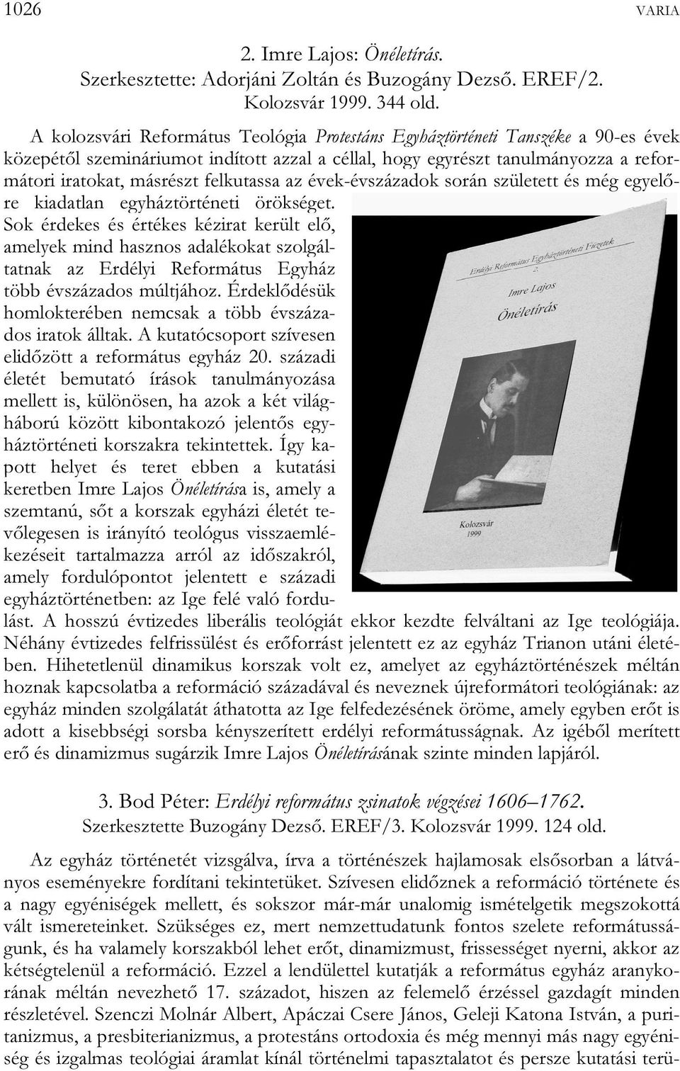 felkutassa az évek-évszázadok során született és még egyelőre kiadatlan egyháztörténeti örökséget.