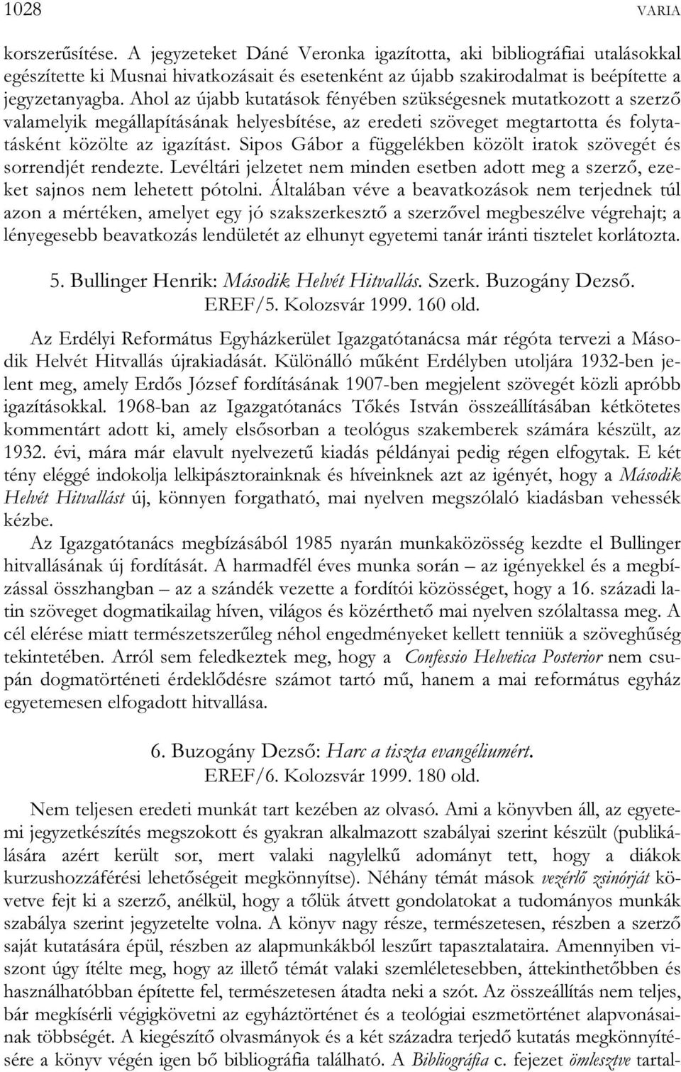 Sipos Gábor a függelékben közölt iratok szövegét és sorrendjét rendezte. Levéltári jelzetet nem minden esetben adott meg a szerző, ezeket sajnos nem lehetett pótolni.