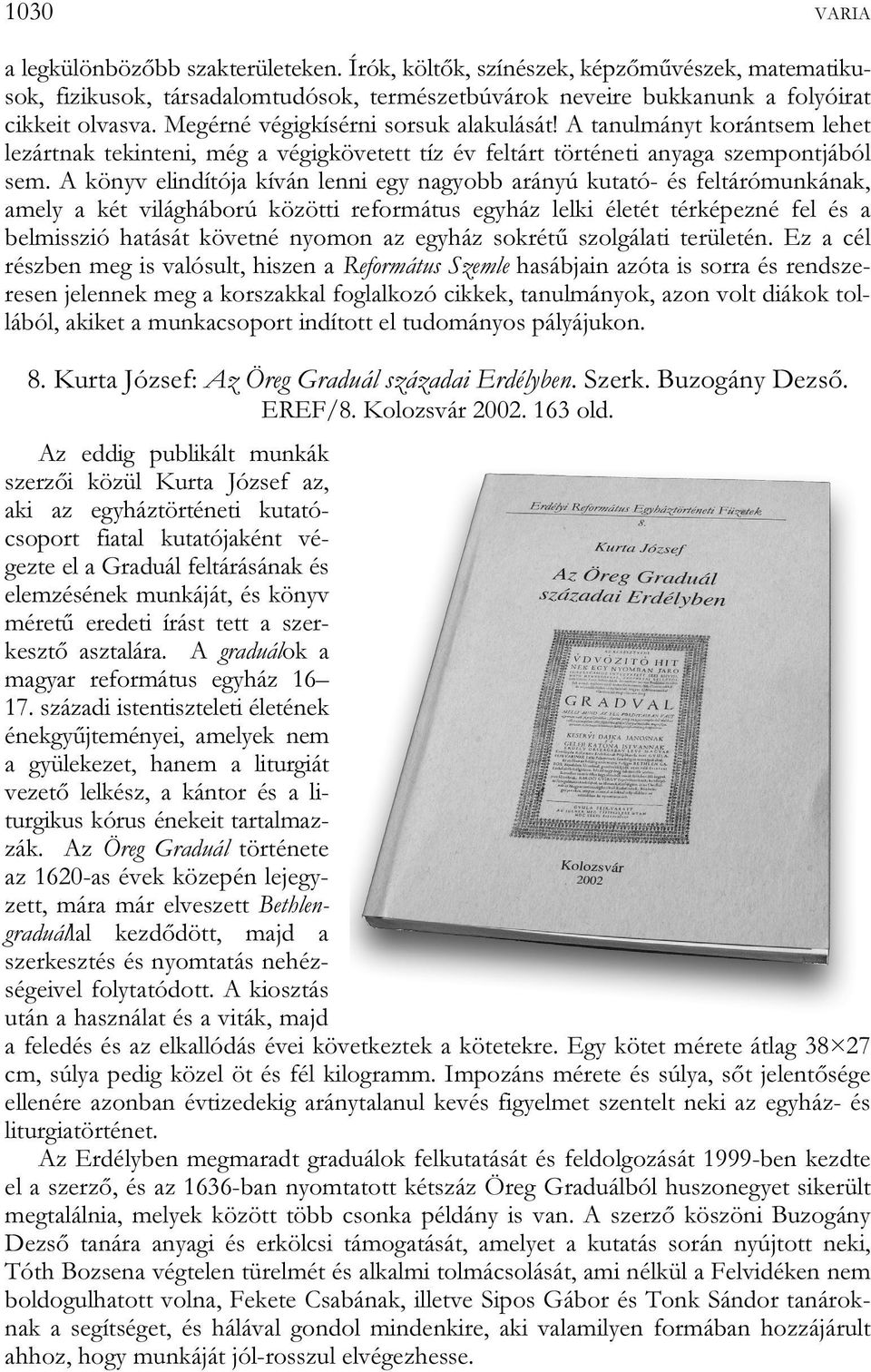 A könyv elindítója kíván lenni egy nagyobb arányú kutató- és feltárómunkának, amely a két világháború közötti református egyház lelki életét térképezné fel és a belmisszió hatását követné nyomon az