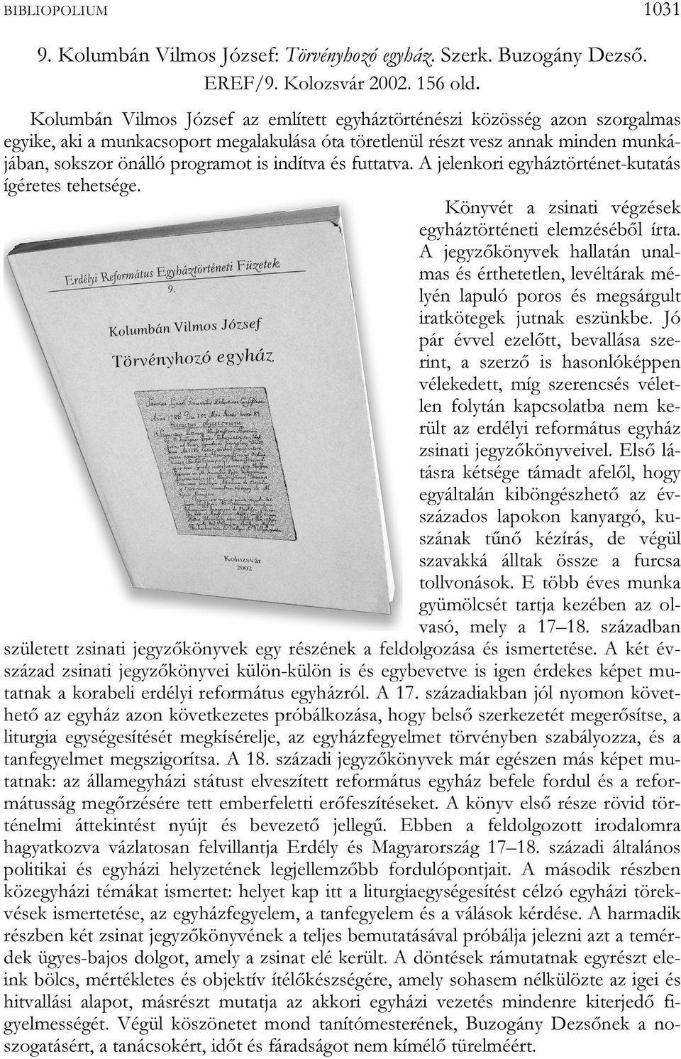 indítva és futtatva. A jelenkori egyháztörténet-kutatás ígéretes tehetsége. Könyvét a zsinati végzések egyháztörténeti elemzéséből írta.