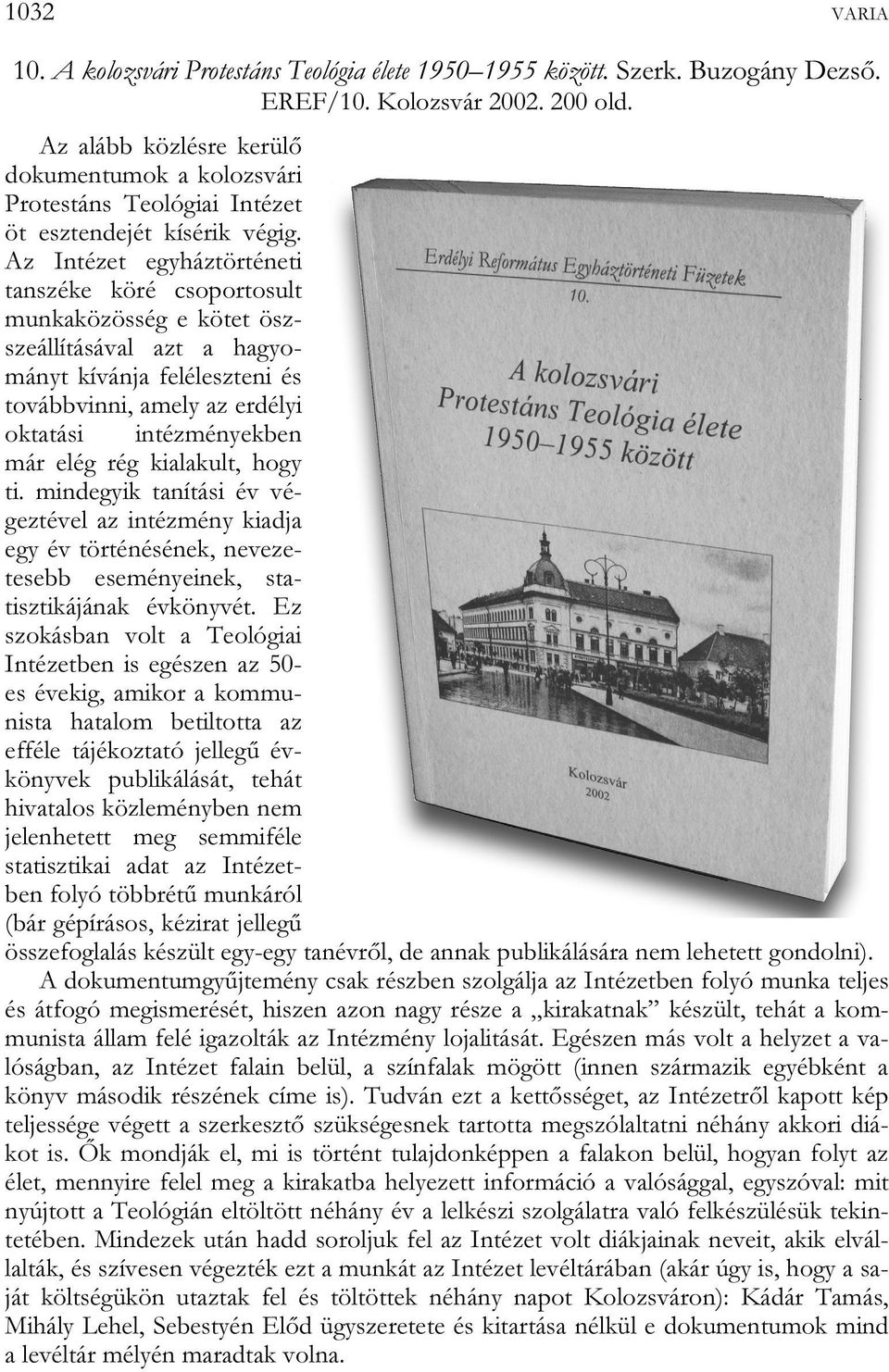 Az Intézet egyháztörténeti tanszéke köré csoportosult munkaközösség e kötet öszszeállításával azt a hagyományt kívánja feléleszteni és továbbvinni, amely az erdélyi oktatási intézményekben már elég