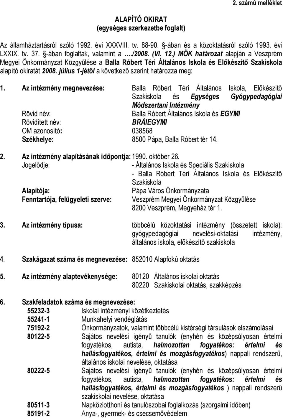 július 1-jétől a következő szerint határozza meg: 1.