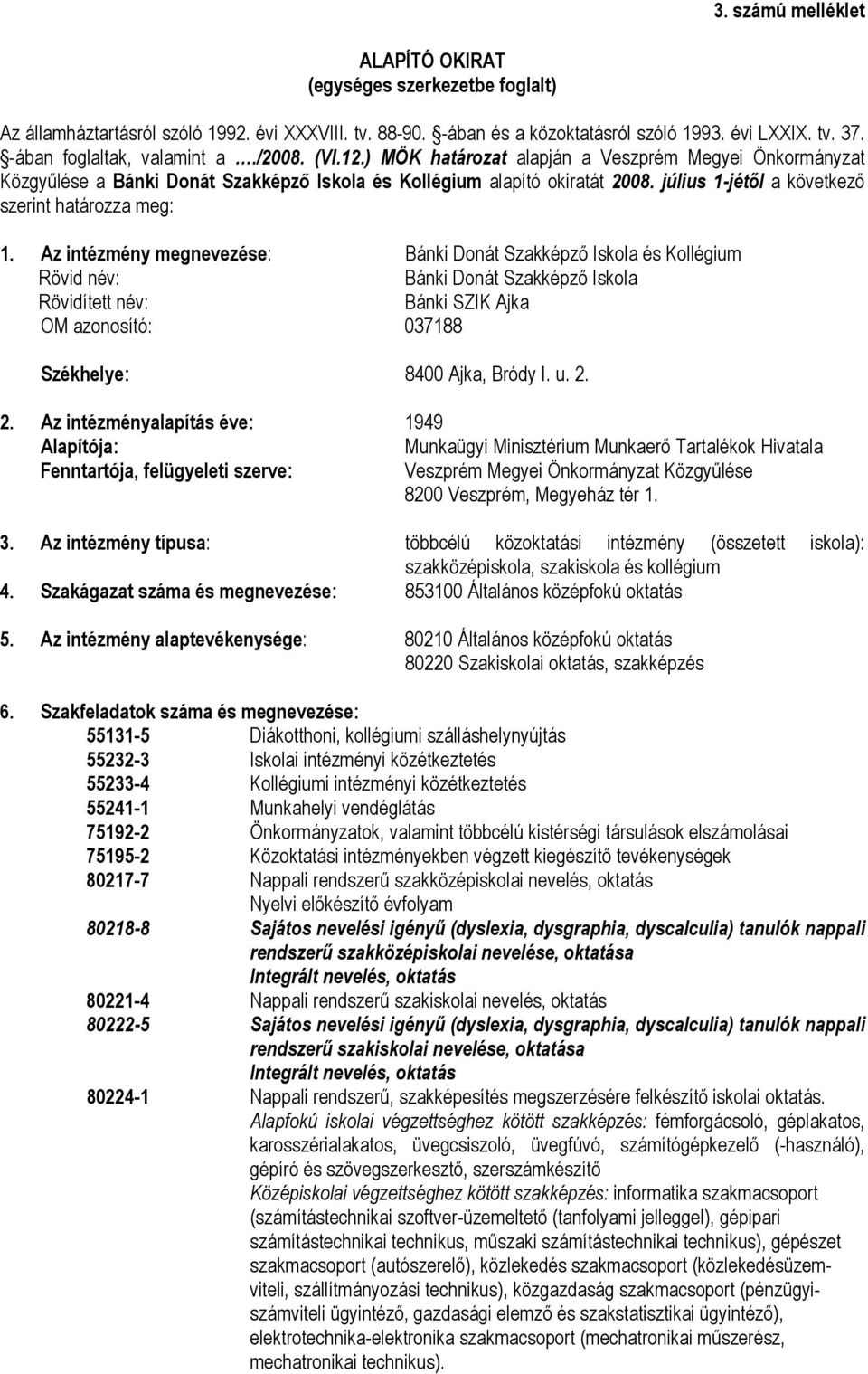 július 1-jétől a következő szerint határozza meg: 1.