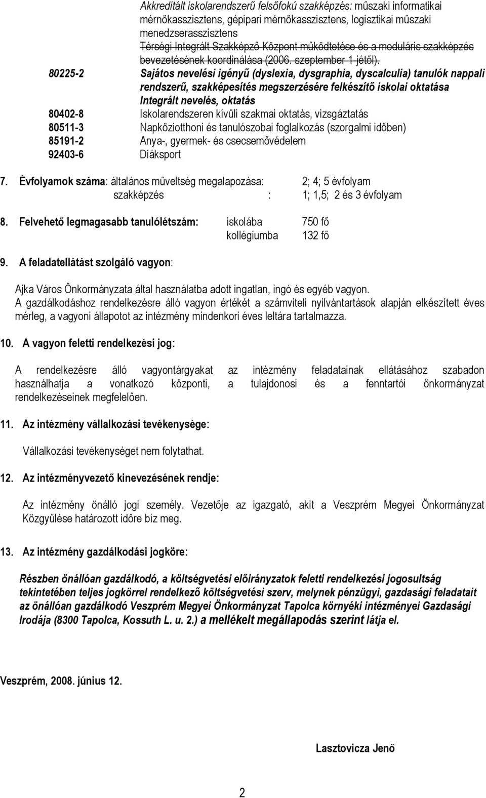 80225-2 Sajátos nevelési igényű (dyslexia, dysgraphia, dyscalculia) tanulók nappali rendszerű, szakképesítés megszerzésére felkészítő iskolai oktatása Integrált nevelés, oktatás 80402-8