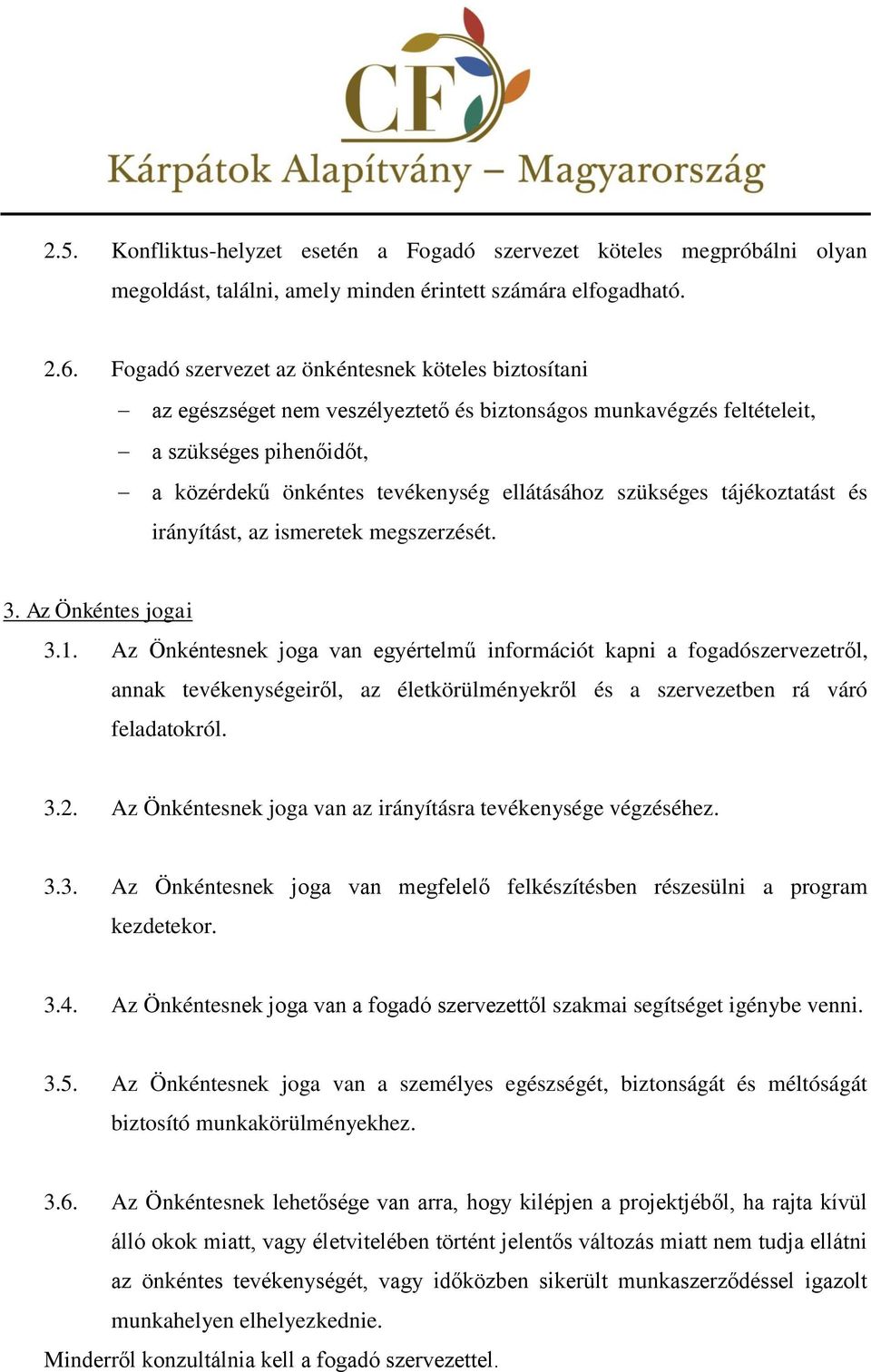 szükséges tájékoztatást és irányítást, az ismeretek megszerzését. 3. Az Önkéntes jogai 3.1.