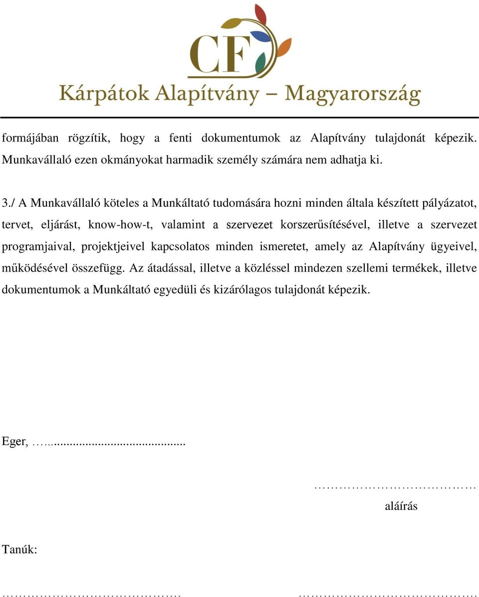 korszerűsítésével, illetve a szervezet programjaival, projektjeivel kapcsolatos minden ismeretet, amely az Alapítvány ügyeivel, működésével összefügg.