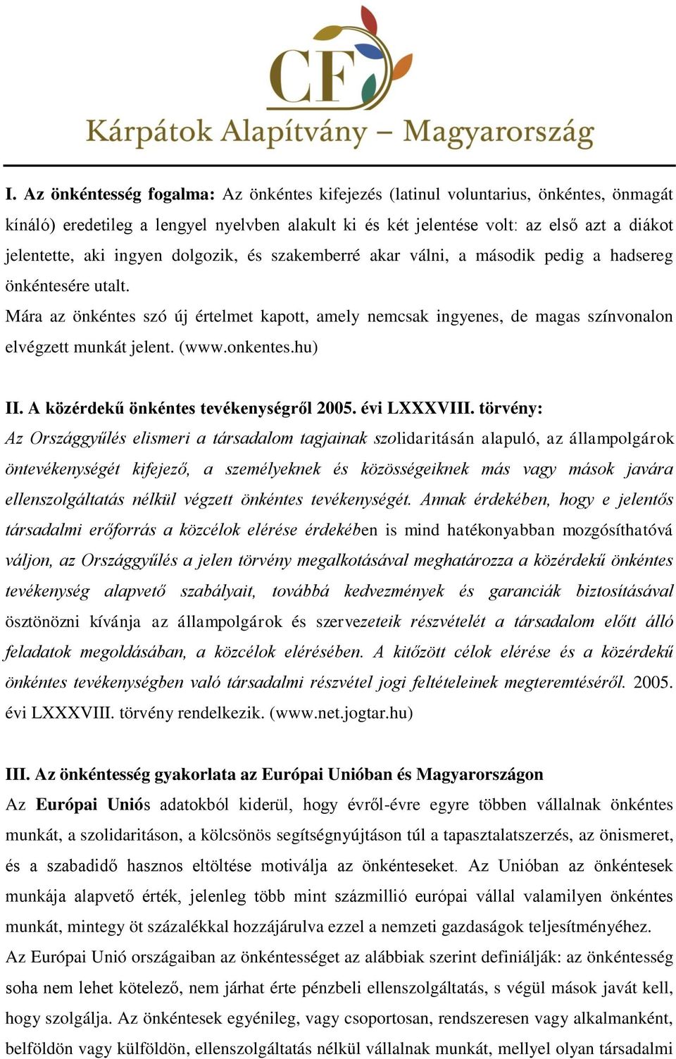 (www.onkentes.hu) II. A közérdekű önkéntes tevékenységről 2005. évi LXXXVIII.