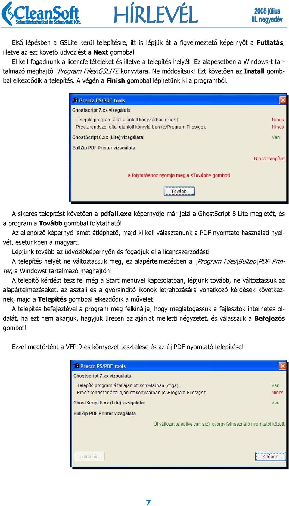 Ezt követően az Install gombbal elkezdődik a telepítés. A végén a Finish gombbal léphetünk ki a programból. A sikeres telepítést követően a pdfall.