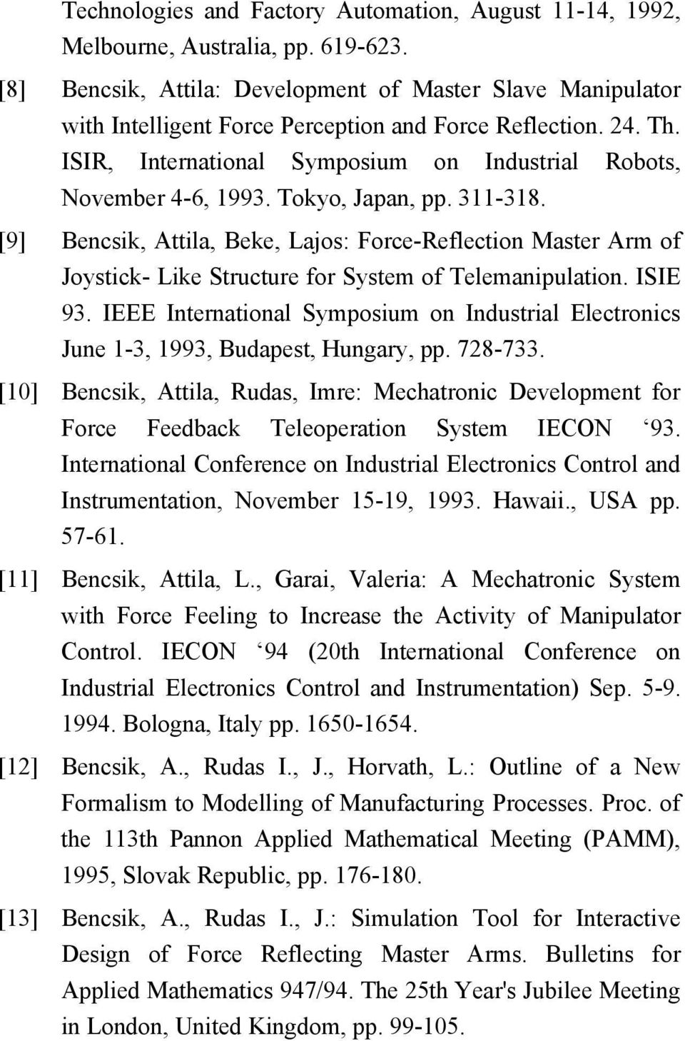 Tokyo, Japan, pp. 311-318. [9] Bencsik, Attila, Beke, Lajos: Force-Reflection Master Arm of Joystick- Like Structure for System of Telemanipulation. ISIE 93.