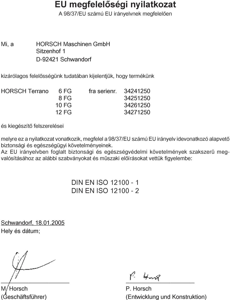 34241250 8 FG 34251250 10 FG 34261250 12 FG 34271250 és kiegészítő felszerelései melyre ez a nyilatkozat vonatkozik, megfelel a 98/37/EU számú EU irányelv idevonatkozó alapvető biztonsági