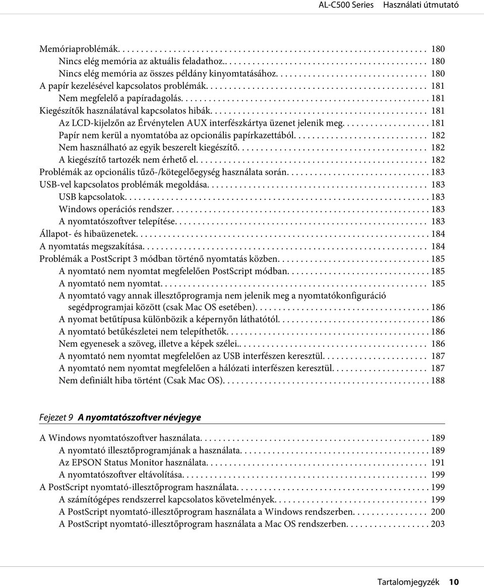 .. 181 Papír nem kerül a nyomtatóba az opcionális papírkazettából... 182 Nem használható az egyik beszerelt kiegészítő... 182 A kiegészítő tartozék nem érhető el.