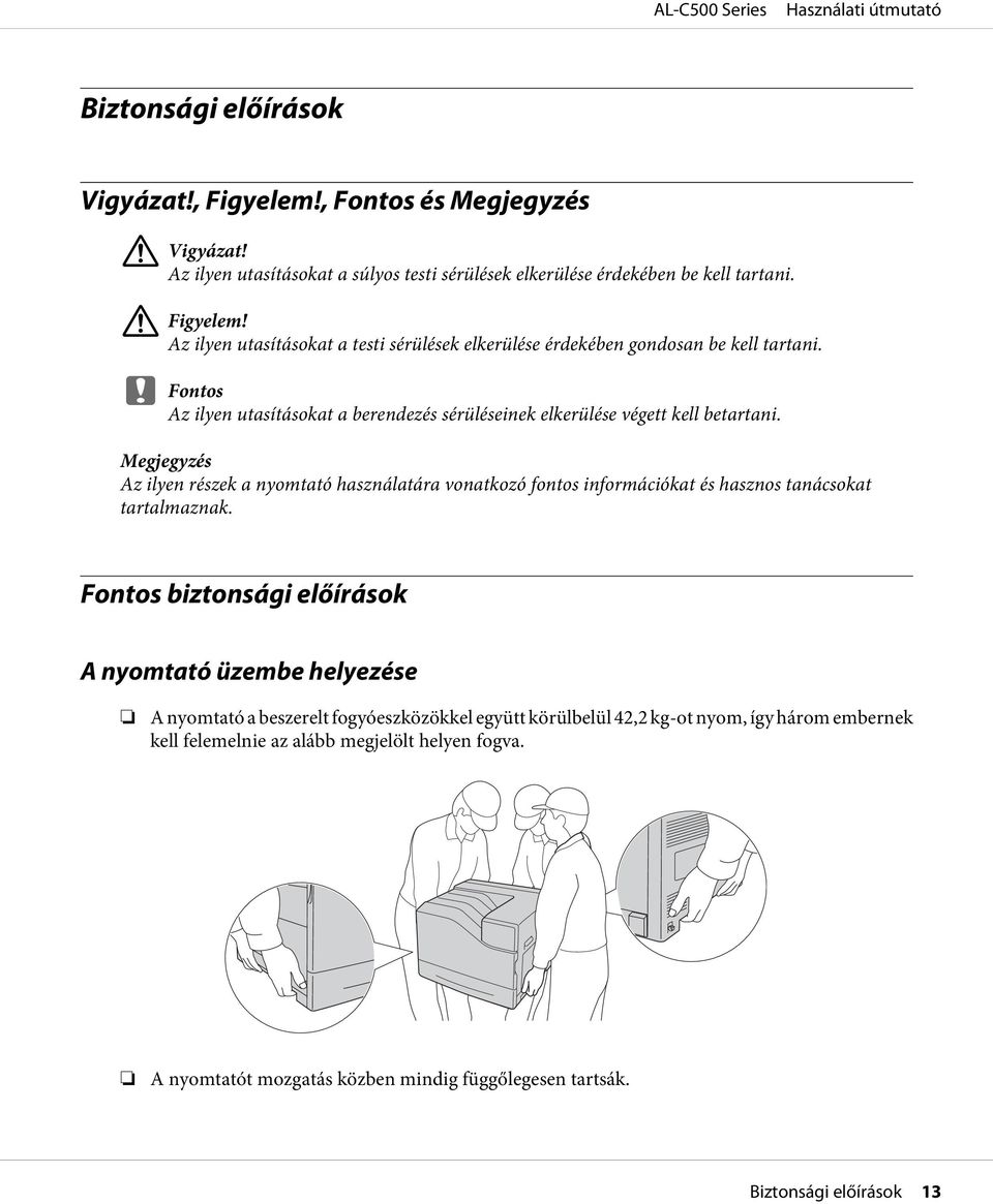 Megjegyzés Az ilyen részek a nyomtató használatára vonatkozó fontos információkat és hasznos tanácsokat tartalmaznak.