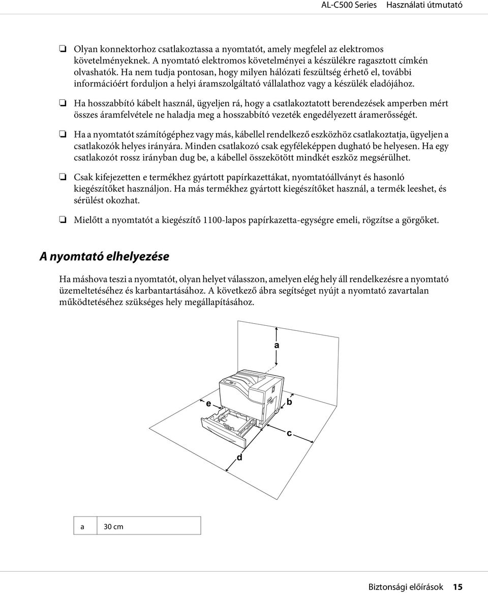Ha hosszabbító kábelt használ, ügyeljen rá, hogy a csatlakoztatott berendezések amperben mért összes áramfelvétele ne haladja meg a hosszabbító vezeték engedélyezett áramerősségét.